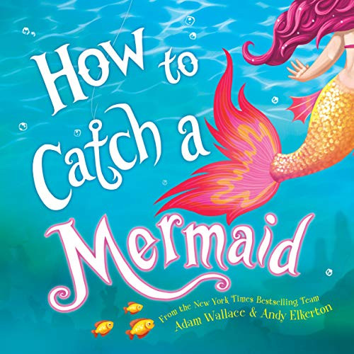 How to Catch a Mermaid by Adam Wallace, Andy Elkerton, 9781492662471