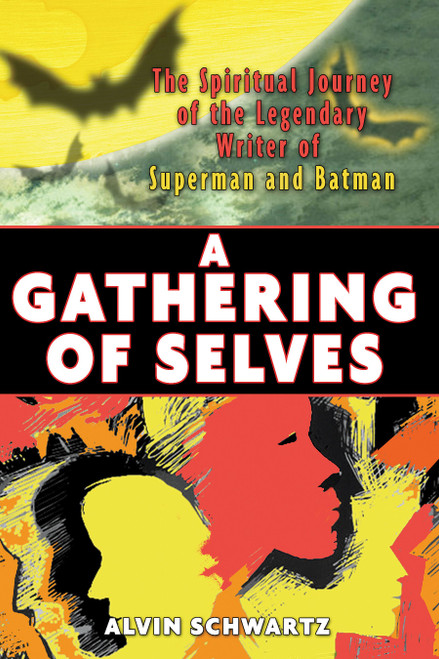 A Gathering of Selves (The Spiritual Journey of the Legendary Writer of Superman and Batman) by Alvin Schwartz, 9781594771095