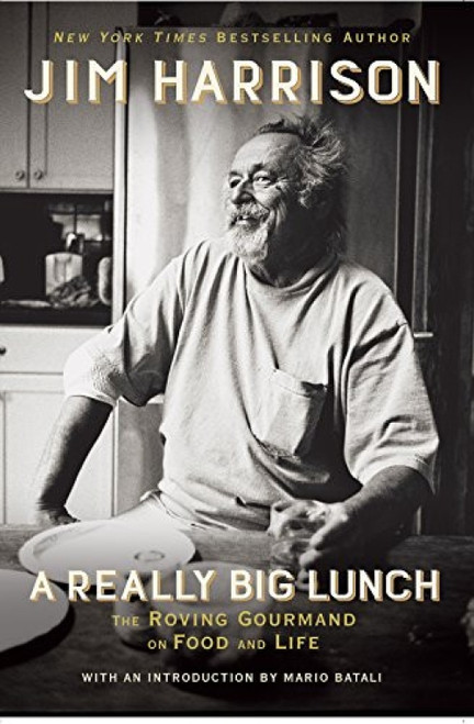 A Really Big Lunch (The Roving Gourmand on Food and Life) by Jim Harrison, 9780802127662