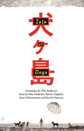 Isle of Dogs (The Screenplay) by Wes Anderson, Roman Coppola, Jason Schwartzman, Kunichi Nomura, 9780571336449