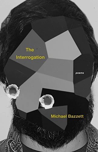 The Interrogation (Poems) by Michael Bazzett, 9781571314932