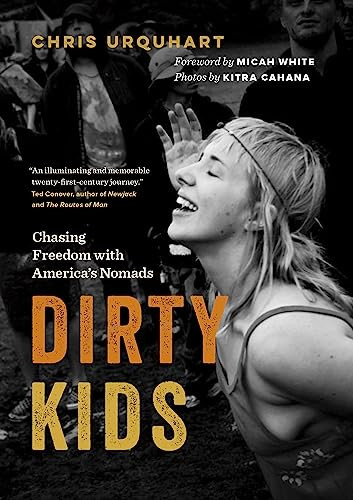 Dirty Kids (Chasing Freedom with America's Nomads) by Chris Urquhart, Micah White, Kitra Cahana, 9781771643047