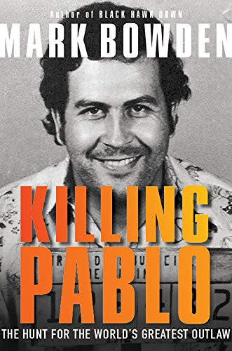 Killing Pablo (The Hunt for the World's Greatest Outlaw) by Mark Bowden, 9780802127730