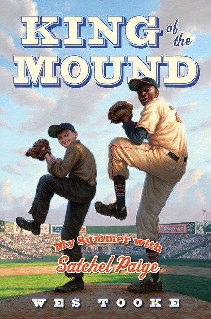 King of the Mound (My Summer with Satchel Paige) by Wes Tooke, 9781442433465