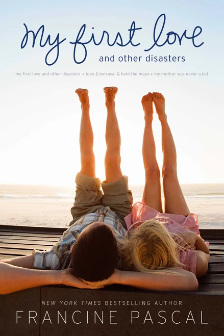 My First Love and Other Disasters (My First Love and Other Disasters; Love & Betrayal & Hold the Mayo; My Mother Was Never a Kid) by Francine Pascal, 9781481401685