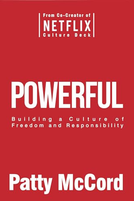Powerful (Building a Culture of Freedom and Responsibility) by Patty McCord, 9781939714091