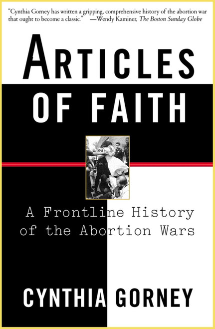 Articles of Faith (A Frontline History of the Abortion Wars) by Cynthia Gorney, 9780684867472