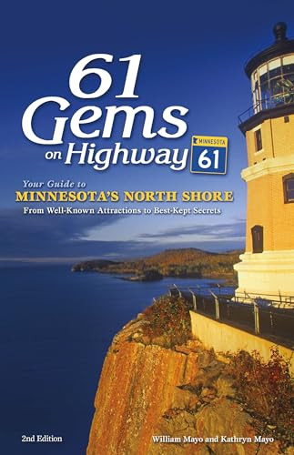 61 Gems on Highway 61 (Your Guide to Minnesota's North Shore, from Well-Known Attractions to Best-Kept Secrets) by William Mayo, Kathryn Mayo, 9781591937944