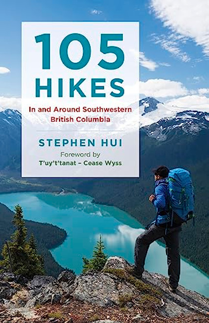 105 Hikes in and Around Southwestern British Columbia by Stephen Hui, T'uy't'tanat - Cease Wyss, 9781771642866