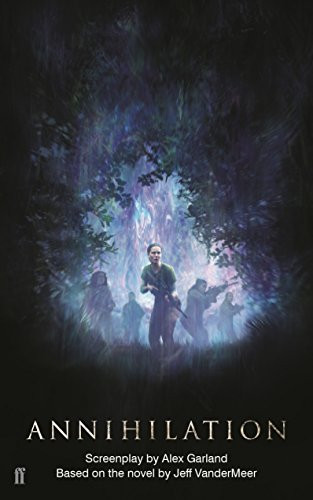 Annihilation (The Screenplay) by Alex Garland, 9780571346158