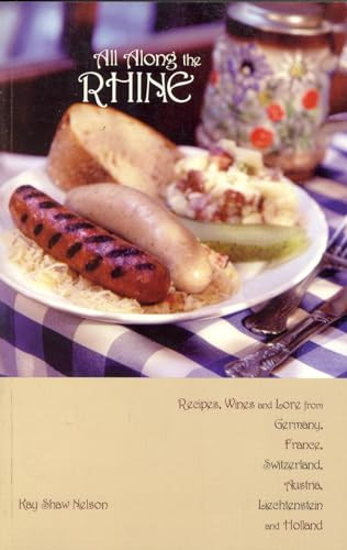 All Along the Rhine: Recipes, Wines and Lore from Germany, France, Switzerland, Austria, Liechtenstein and Holland by Kay Shaw Nelson, 9780781810005