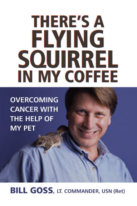 There's a Flying Squirrel in My Coffee (Overcoming Cancer with the Help of My Pet) by Bill Goss, 9781416573692