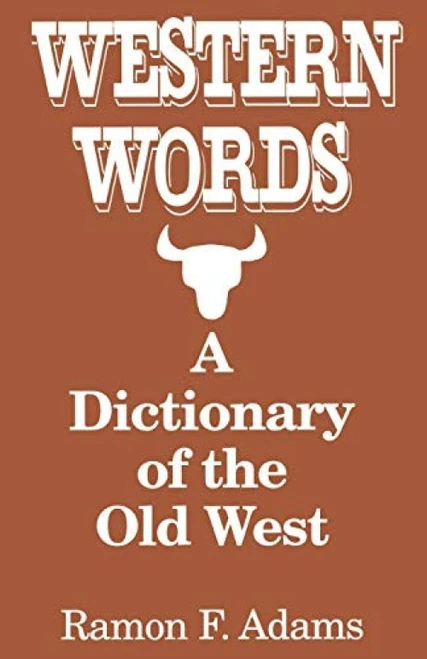 Western Words: A Dictionary of the Old West by Ramon F. Adams, 9780781805902