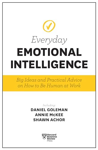 Harvard Business Review Everyday Emotional Intelligence (Big Ideas and Practical Advice on How to Be Human at Work) by Harvard Business Review, Daniel Goleman, Richard E. Boyatzis, Annie McKee, Sydney Finkelstein, 9781633694118