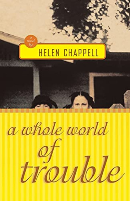 A Whole World of Trouble (A Novel) by Helen Chappell, 9781416578437