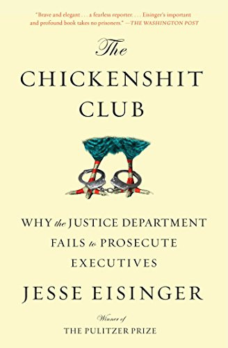The Chickenshit Club (Why the Justice Department Fails to Prosecute Executives) - 9781501121371 by Jesse Eisinger