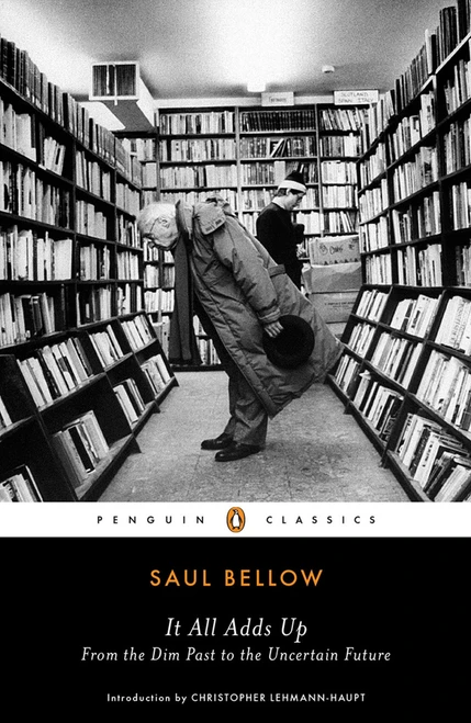 It All Adds Up (From the Dim Past to the Uncertain Future) - 9780143106685 by Saul Bellow, Christopher Lehmann-Haupt