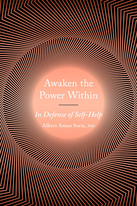 Awaken the Power Within (In Defense of Self-Help) by Albert Amao, 9780143132592