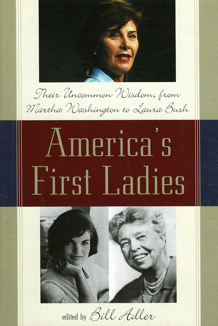 America's First Ladies (Their Uncommon Wisdom, from Martha Washington to Laura Bush) by Bill Adler, 9780878332731