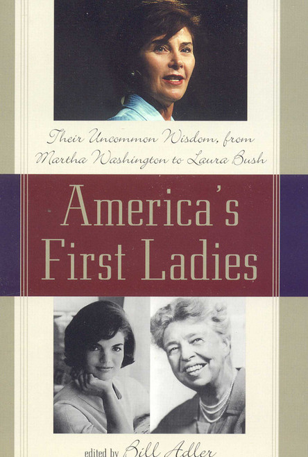 America's First Ladies (Their Uncommon Wisdom, from Martha Washington to Laura Bush) - 9781589792999 by Bill Adler, 9781589792999