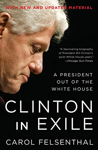 Clinton in Exile (A President Out of the White House) by Carol Felsenthal, 9780061231605
