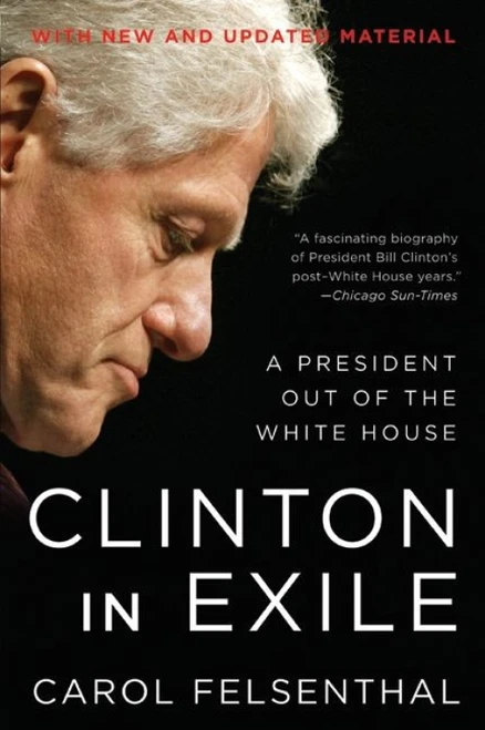 Clinton in Exile (A President Out of the White House) by Carol Felsenthal, 9780061231605