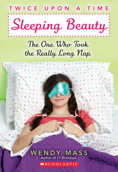 Sleeping Beauty: The One Who Took the Really Long Nap: A Wish Novel (Twice Upon a Time #2) by Wendy Mass, 9780439796583