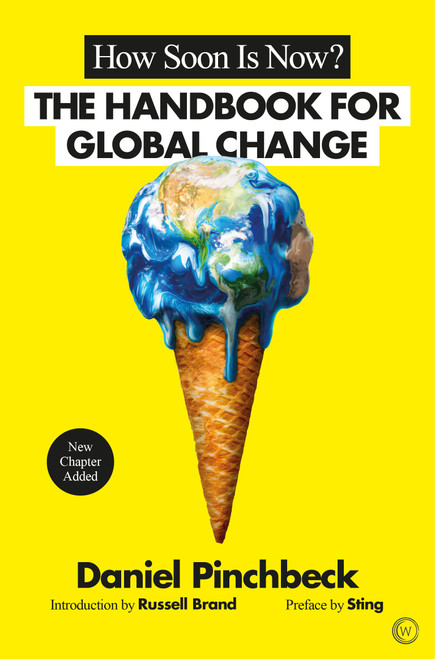 How Soon is Now? (A Handbook for Global Change) by Daniel Pinchbeck, Sting, Russell Brand, 9781786780867