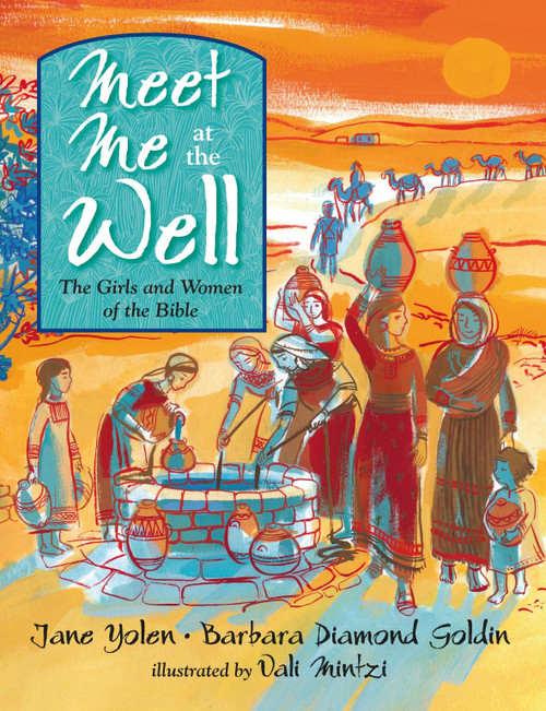 Meet Me at the Well (The Girls and Women of the Bible) by Jane Yolen, Barbara Diamond Goldin, Vali Mintzi, 9781580893749