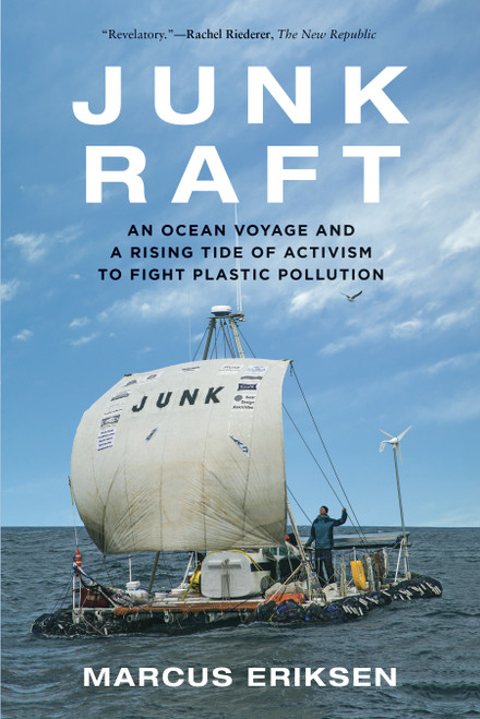 Junk Raft (An Ocean Voyage and a Rising Tide of Activism to Fight Plastic Pollution) - 9780807061725 by Marcus Eriksen, 9780807061725
