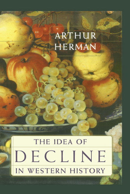 The Idea of Decline in Western History by Arthur Herman, 9781416576334