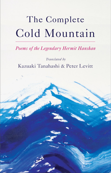 The Complete Cold Mountain (Poems of the Legendary Hermit Hanshan) by Kazuaki Tanahashi, Peter Levitt, Han Shan, 9781611804263