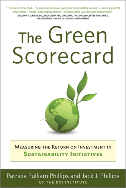 Green Scorecard (Measuring the Return on Investment in Sustainability Initiatives) by Patricia Pulliam Philips, Jack J. Philips, 9781857885545
