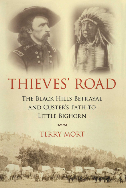 Thieves' Road (The Black Hills Betrayal and Custer's Path to Little Bighorn) - 9781633883338 by Terry Mort