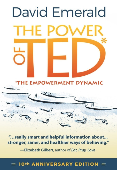 The Power of TED* (*The Empowerment Dynamic) (10th Anniversary Edition) by David Emerald, 9780996871808