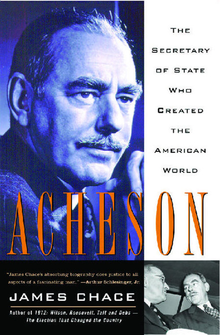Acheson (The Secretary of State Who Created the American World) by James Chace, 9781416548652