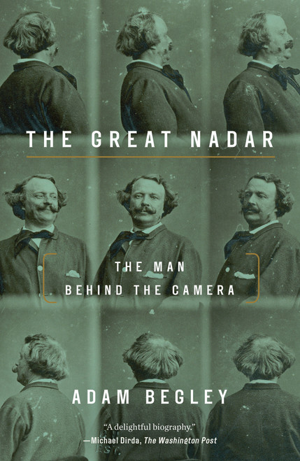 The Great Nadar (The Man Behind the Camera) - 9781101902622 by Adam Begley, 9781101902622
