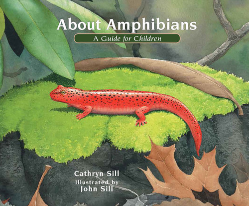 About Amphibians (A Guide for Children (Educational Science Book About Frogs, Toads, Salamanders, & More)) by Cathryn Sill, John Sill, 9781682630327