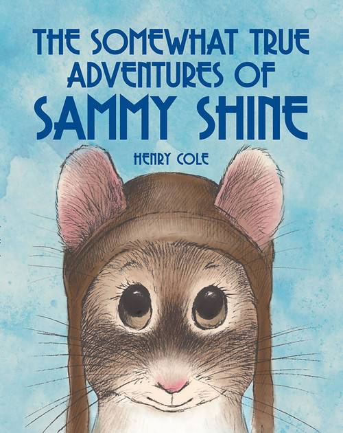 The Somewhat True Adventures of Sammy Shine by Henry Cole, 9781561457786