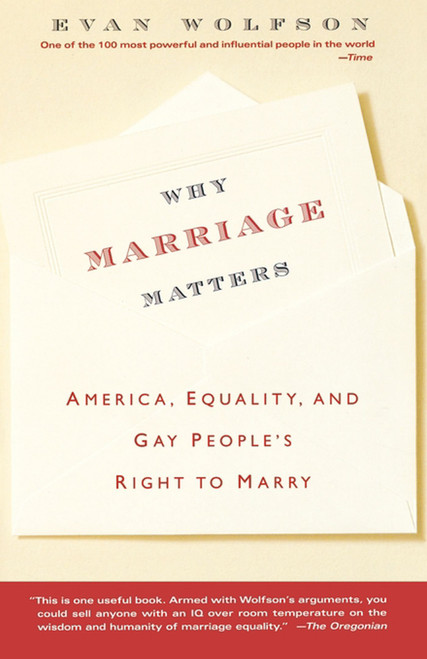 Why Marriage Matters (America, Equality, and Gay People's Right to Marry) by Evan Wolfson, 9780743264594