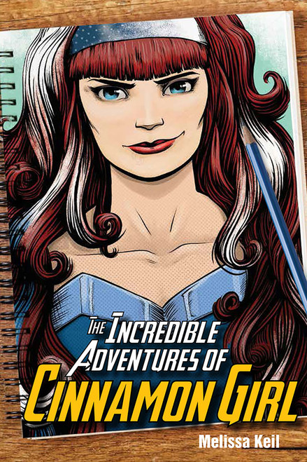 The Incredible Adventures of Cinnamon Girl by Melissa Keil, Mike Lawrence, 9781682630419