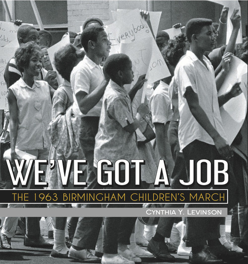 We've Got a Job (The 1963 Birmingham Children's March) by Cynthia Levinson, 9781561458448