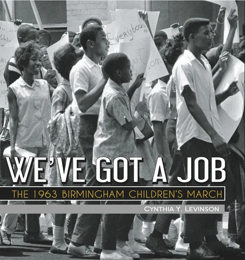 We've Got a Job (The 1963 Birmingham Children's March) by Cynthia Levinson, 9781561458448