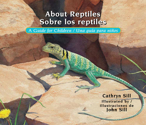 About Reptiles / Sobre los reptiles (A Guide for Children / Una guía para niños (Bilingual Spanish/English Educational Science Book for Classrooms)) by Cathryn Sill, John Sill, 9781561459094