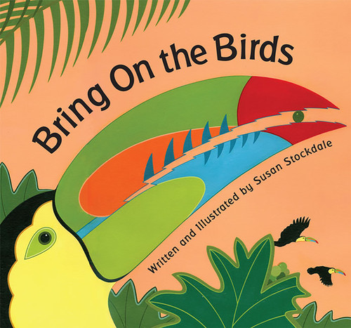 Bring On the Birds by Susan Stockdale, 9781561456925