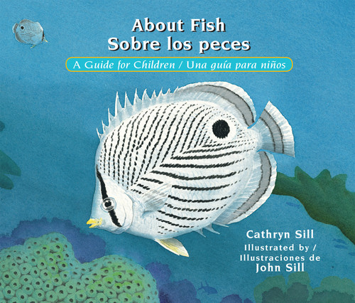 About Fish / Sobre los peces (A Guide for Children / Una guía para niños (Bilingual Spanish/English Educational Science Book)) by Cathryn Sill, John Sill, 9781561459896
