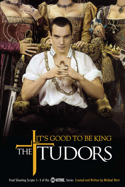 The Tudors: It's Good to Be King by Michael Hirst, 9781416948841