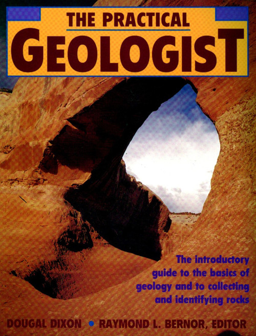 The Practical Geologist (The Introductory Guide to the Basics of Geology and to Collecting and Identifying Rocks) by Dougal Dixon, 9780671746971