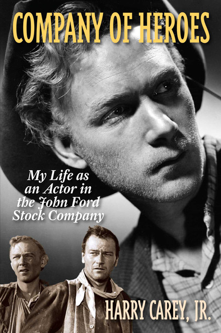 Company of Heroes (My Life as an Actor in the John Ford Stock Company) by Harry Carey, 9781589799103