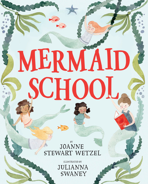 Mermaid School by Joanne Stewart Wetzel, Julianna Swaney, 9780399557163